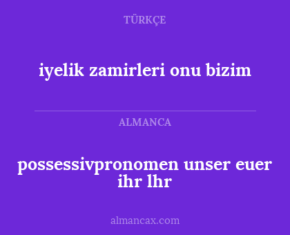 iyelik zamirleri onu bizim - possessivpronomen unser euer ihr lhr