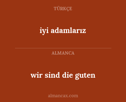 iyi adamlarız - wir sind die guten