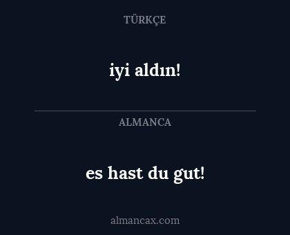 iyi aldın! - es hast du gut!