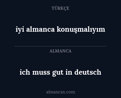 ich muss gut in deutsch - iyi almanca konuşmalıyım