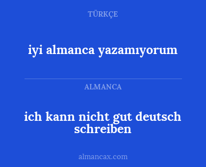 iyi almanca yazamıyorum - ich kann nicht gut deutsch schreiben