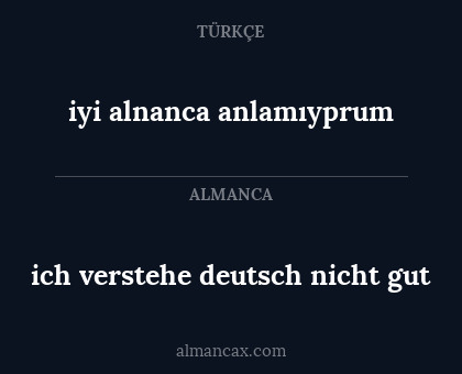 ich verstehe deutsch nicht gut - iyi alnanca anlamıyprum