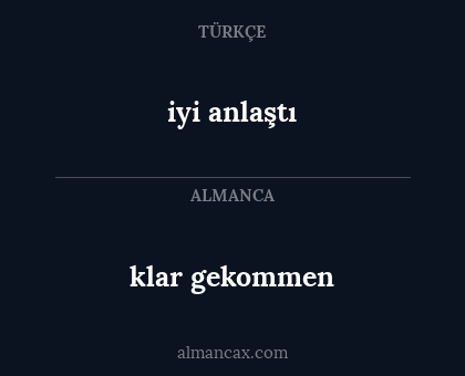 klar gekommen - iyi anlaştı