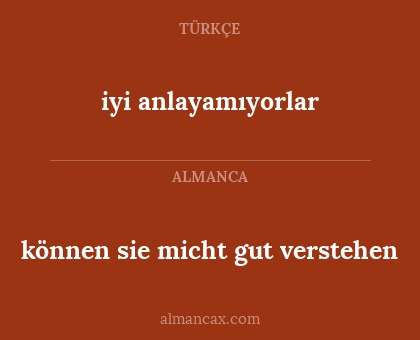 können sie micht gut verstehen - iyi anlayamıyorlar