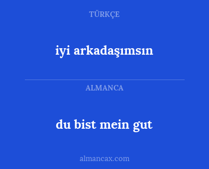 iyi arkadaşımsın - du bist mein gut
