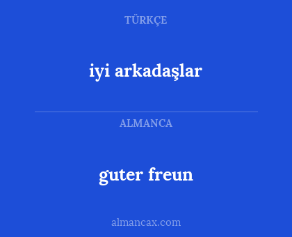 iyi arkadaşlar - guter freun