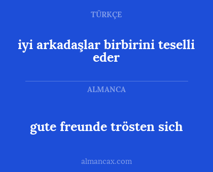 gute freunde trösten sich - iyi arkadaşlar birbirini teselli eder