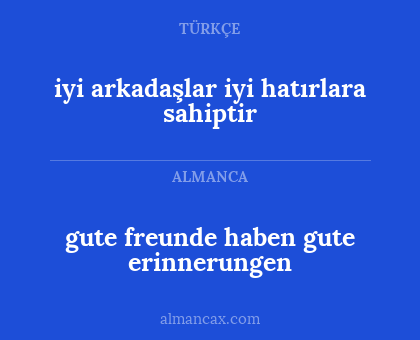 gute freunde haben gute erinnerungen - iyi arkadaşlar iyi hatırlara sahiptir
