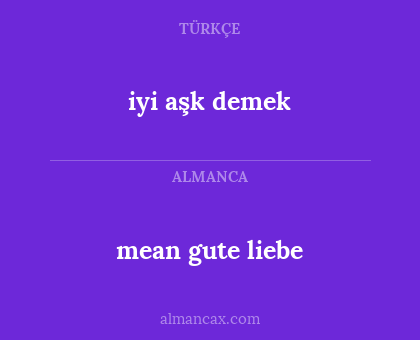 mean gute liebe - iyi aşk demek