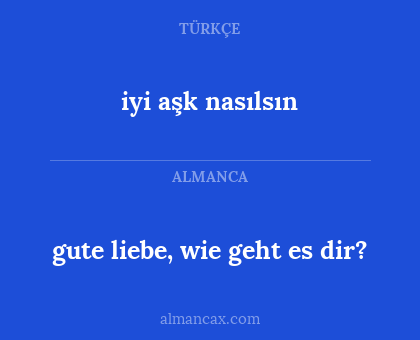 iyi aşk nasılsın - gute liebe, wie geht es dir?