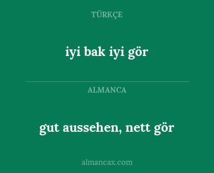 iyi bak iyi gör - gut aussehen, nett gör