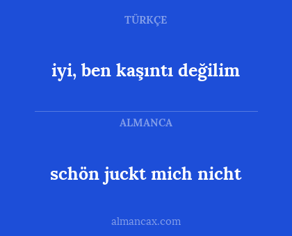 schön juckt mich nicht - iyi, ben kaşıntı değilim