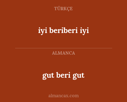 iyi beriberi iyi - gut beri gut