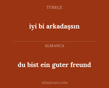 iyi bi arkadaşsın - du bist ein guter freund