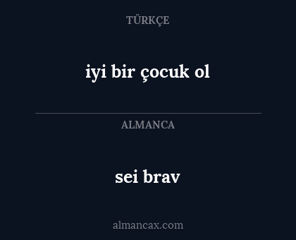 sei brav - iyi bir çocuk ol
