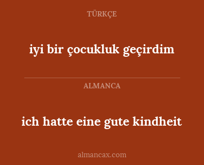 ich hatte eine gute kindheit - iyi bir çocukluk geçirdim