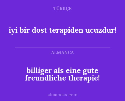 iyi bir dost terapiden ucuzdur! - billiger als eine gute freundliche therapie!