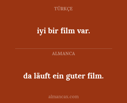 iyi bir film var. - da läuft ein guter film.