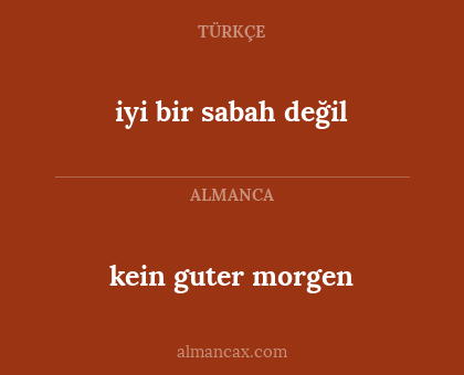 kein guter morgen - iyi bir sabah değil