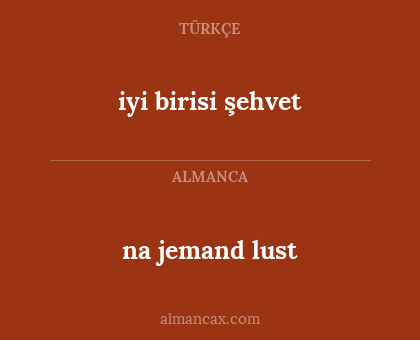 na jemand lust - iyi birisi şehvet