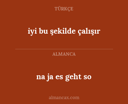 na ja es geht so - iyi bu şekilde çalışır