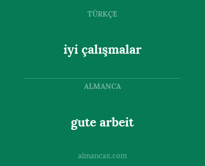 gute arbeit - iyi çalışmalar