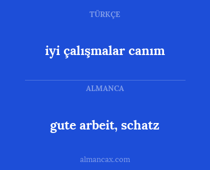 iyi çalışmalar canım - gute arbeit, schatz