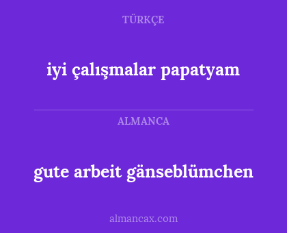 iyi çalışmalar papatyam - gute arbeit gänseblümchen