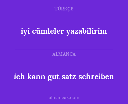 ich kann gut satz schreiben - iyi cümleler yazabilirim