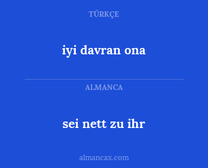 sei nett zu ihr - iyi davran ona