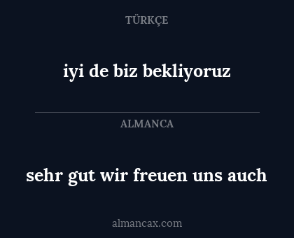 iyi de biz bekliyoruz - sehr gut wir freuen uns auch