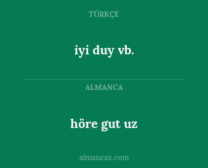 iyi duy vb. - höre gut uz