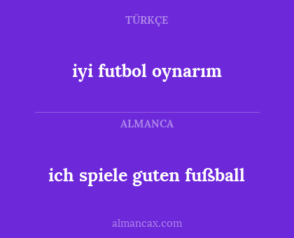 ich spiele guten fußball - iyi futbol oynarım