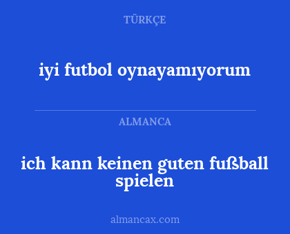 ich kann keinen guten fußball spielen - iyi futbol oynayamıyorum