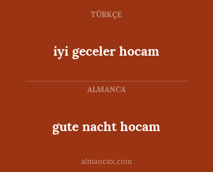 gute nacht hocam - iyi geceler hocam