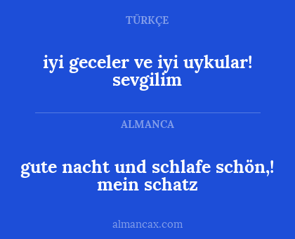 iyi geceler ve iyi uykular! sevgilim - gute nacht und schlafe schön,!
mein schatz