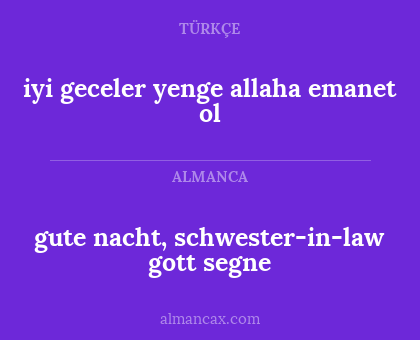 iyi geceler yenge
allaha emanet ol - gute nacht, schwester-in-law
gott segne
