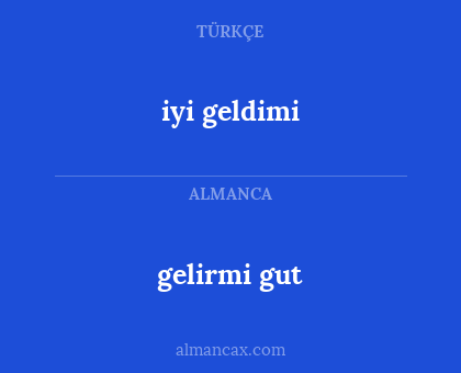 iyi geldimi - gelirmi gut