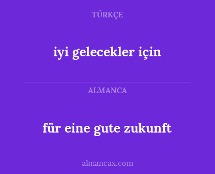 iyi gelecekler için - für eine gute zukunft