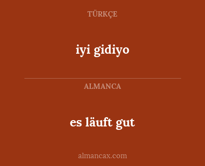 iyi gidiyo - es läuft gut