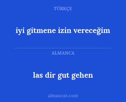 las dir gut gehen - iyi gitmene izin vereceğim