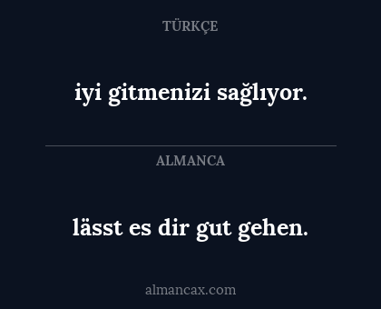 lässt es dir gut gehen. - iyi gitmenizi sağlıyor.