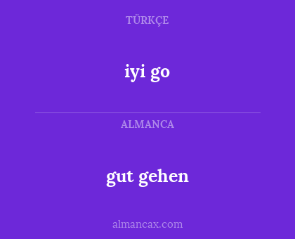 iyi go - gut gehen