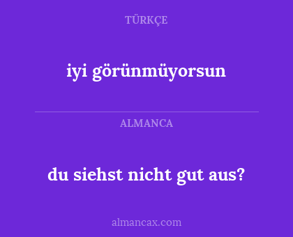 iyi görünmüyorsun - du siehst nicht gut aus?