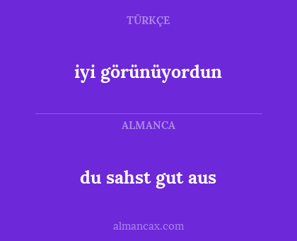 iyi görünüyordun - du sahst gut aus