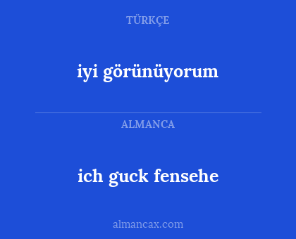 iyi görünüyorum - ich guck fensehe