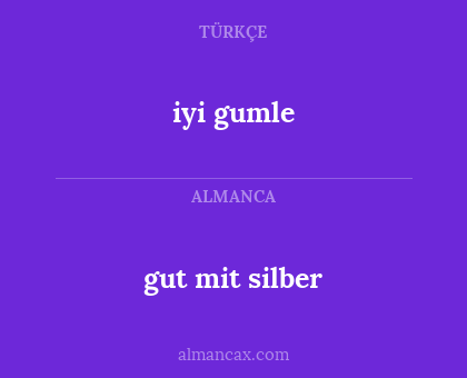 iyi gumle - gut mit silber