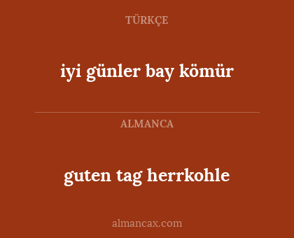 iyi günler bay kömür - guten tag herrkohle