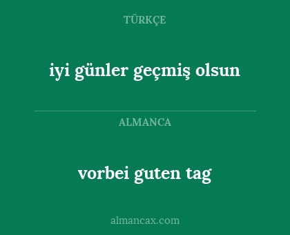 vorbei guten tag - iyi günler geçmiş olsun