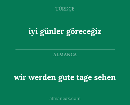 iyi günler göreceğiz - wir werden gute tage sehen